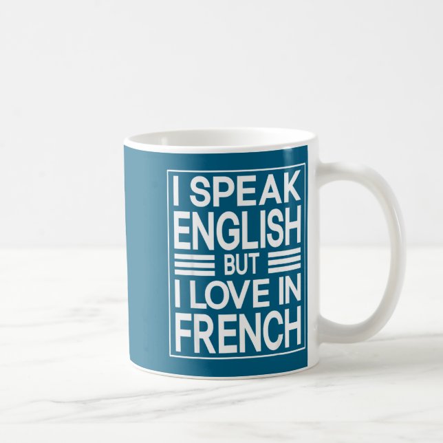I Speak English But I Love In French Funny Quote  Coffee Mug (Right)