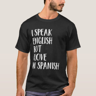 I Speak English But I Love In Spanish 21 T-Shirt