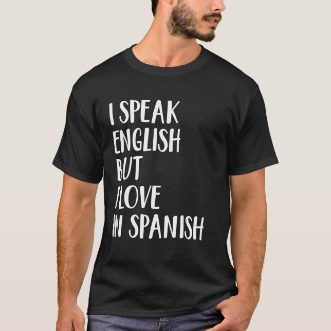 I Speak English But I Love In Spanish 21 T-Shirt (Front)