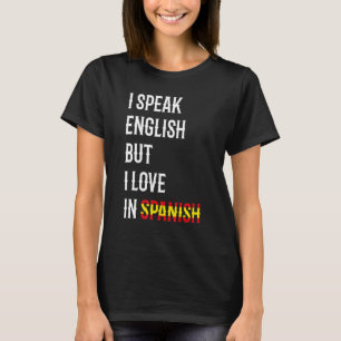 I Speak English But I Love In Spanish 5 T-Shirt