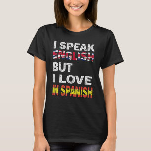 I Speak English But I Love In Spanish Funny 2 T-Shirt