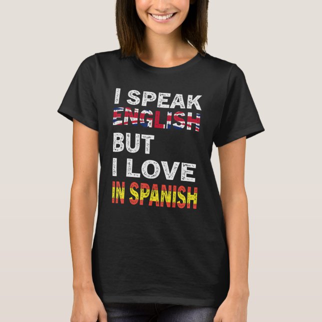 I Speak English But I Love In Spanish Funny 2 T-Shirt (Front)