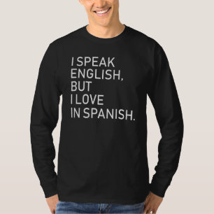 I Speak English But I Love In Spanish Funny T-Shirt