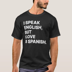 I Speak English But I Love In Spanish Spanish Tea T-Shirt