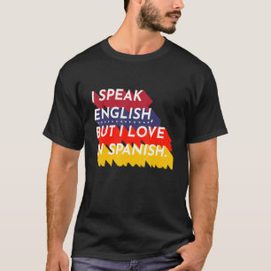 I Speak English But I Love In Spanish Spanish Tea T-Shirt