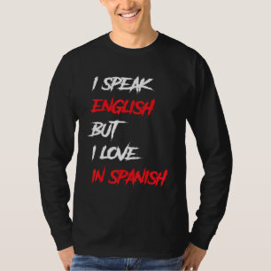 I Speak English But I Love In Spanish speak engli T-Shirt