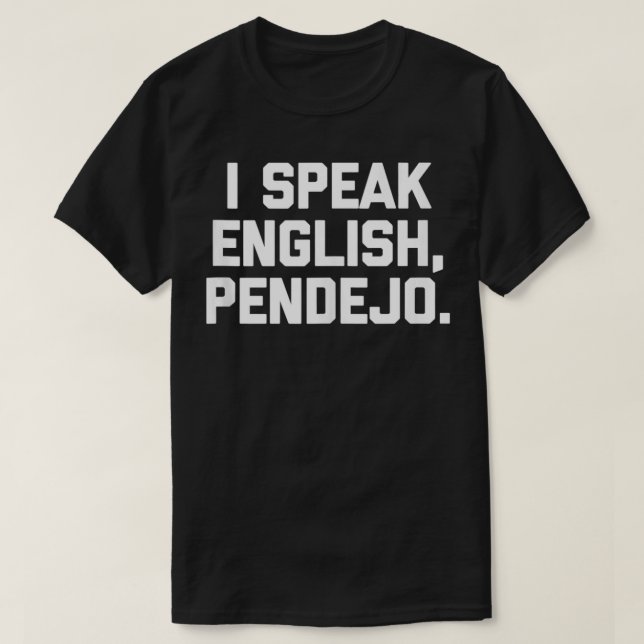 I Speak English, Pendejo  funny saying humor Spani T-Shirt (Design Front)