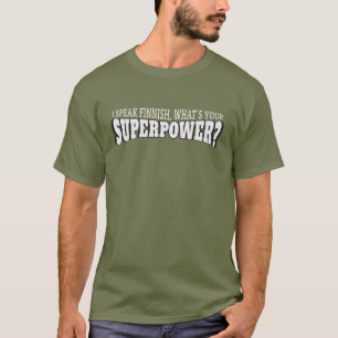 I speak Finnish! What's your Superpower? T-Shirt