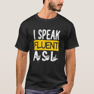 I Speak Fluent ASL American Sign Language Deaf T-Shirt