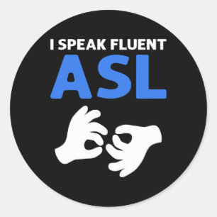 I Speak Fluent ASL. ASL Hand Sign Language Deaf Pr Classic Round Sticker