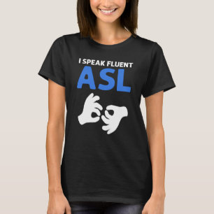 I Speak Fluent ASL ASL Hand Sign Language Deaf Pri T-Shirt