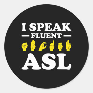 I Speak Fluent Asl  Classic Round Sticker