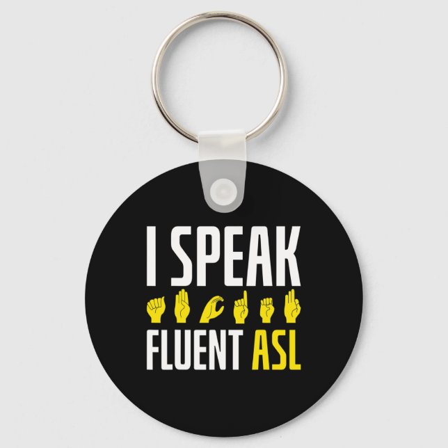 I Speak Fluent ASL Fun Deaf Deaf Awareness Key Ring (Front)