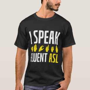 I Speak Fluent Asl Fun Deaf T-Shirt