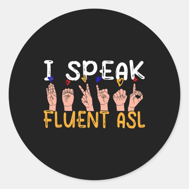 I Speak Fluent Asl - Sign Language Deaf Awareness  Classic Round Sticker (Front)