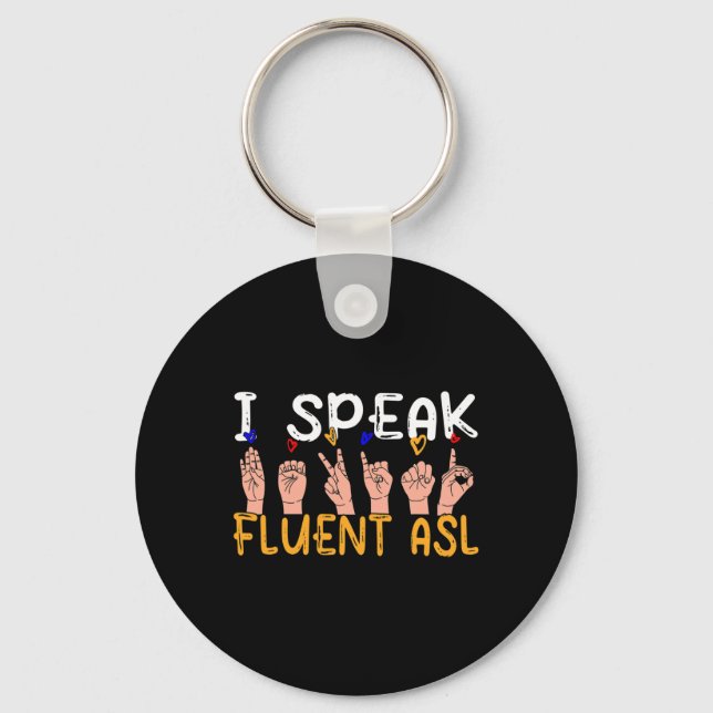 I Speak Fluent Asl - Sign Language Deaf Awareness  Key Ring (Front)