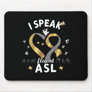 I Speak fluent ASL - sign language Deaf Awareness  Mouse Pad
