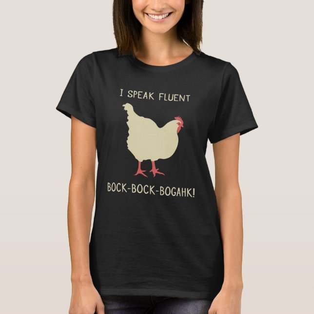I Speak Fluent Bock-Bock-Bogahk! Funny Chicken T-Shirt (Front)