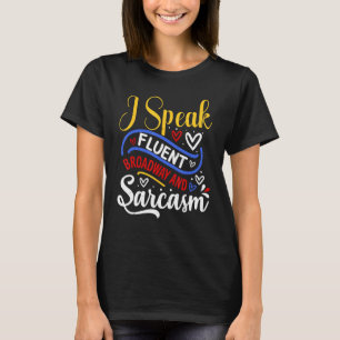 I Speak Fluent Broadway And Sarcasm 2 T-Shirt