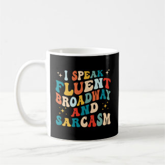 I Speak Fluent Broadway And Sarcasm Coffee Mug