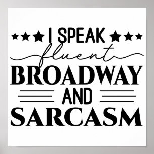 I Speak Fluent Broadway And Sarcasm Funny Poster