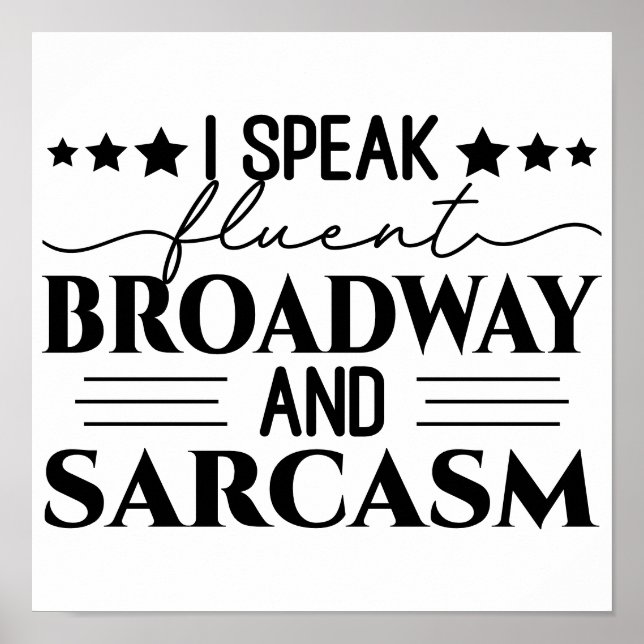 I Speak Fluent Broadway And Sarcasm Funny  Poster (Front)