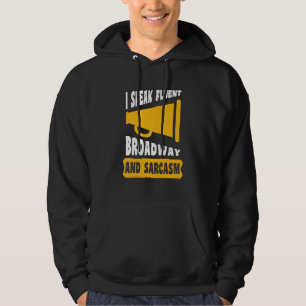 I Speak Fluent Broadway And Sarcasm   Hoodie
