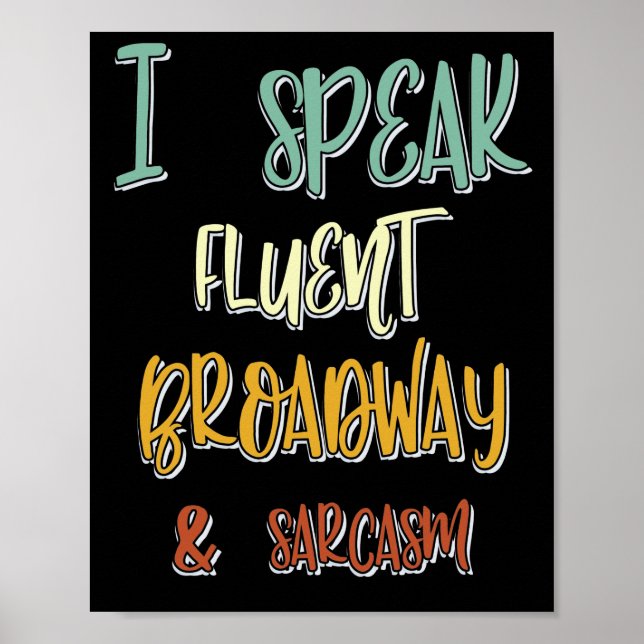 I Speak Fluent Broadway And Sarcasm Musicals Quote Poster (Front)