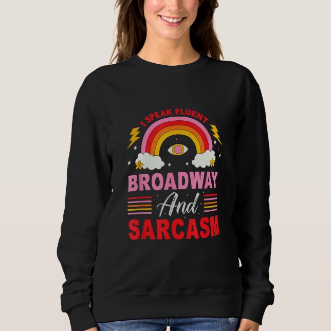 I Speak Fluent Broadway And Sarcasm Sweatshirt (Front)