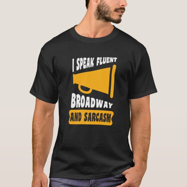 I Speak Fluent Broadway And Sarcasm T-Shirt (Front)