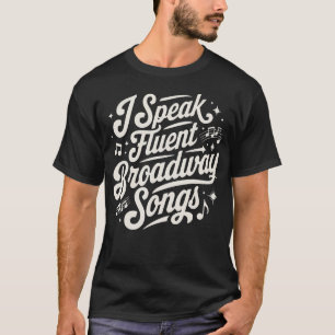 I Speak Fluent Broadway Songs Music Teacher Musica T-Shirt