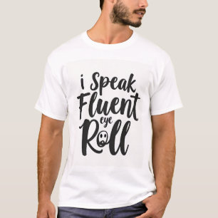 I Speak Fluent Eye Roll Sarcastic Unisex T-Shirt