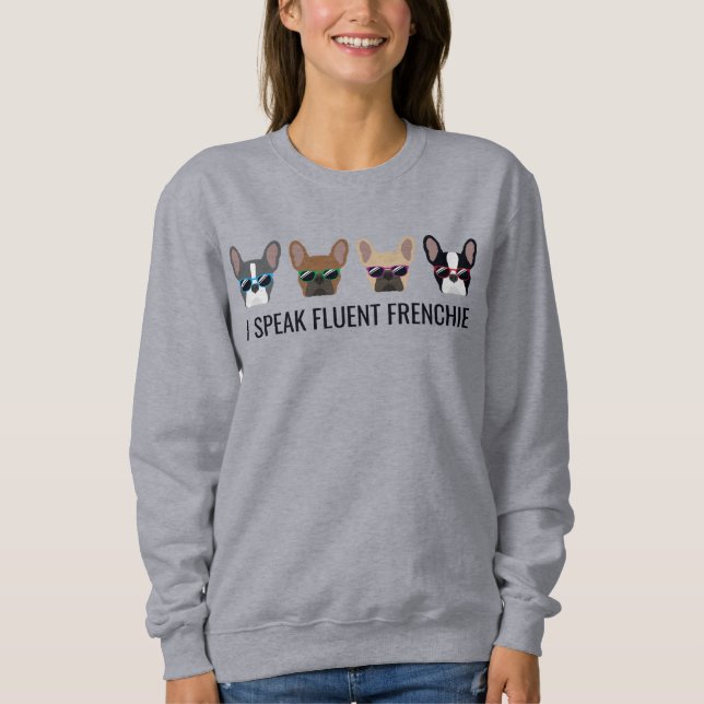 I Speak Fluent Frenchie Funny French Bulldog Quote Sweatshirt (Front)