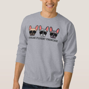 I Speak Fluent Frenchie Funny French Bulldog Quote Sweatshirt