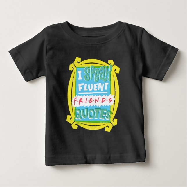 I Speak Fluent FRIENDS™ Quotes - Peephole Baby T-Shirt (Front)