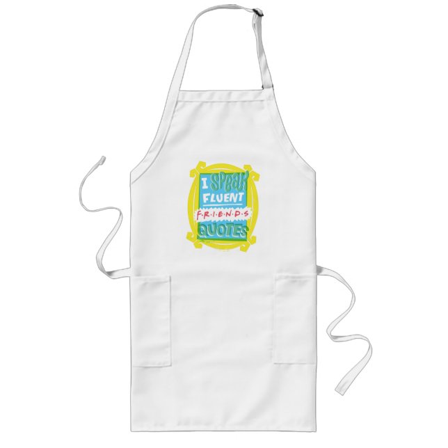 I Speak Fluent FRIENDS™ Quotes - Peephole Long Apron (Front)