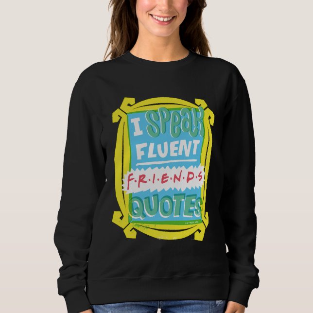 I Speak Fluent FRIENDS™ Quotes - Peephole Sweatshirt (Front)