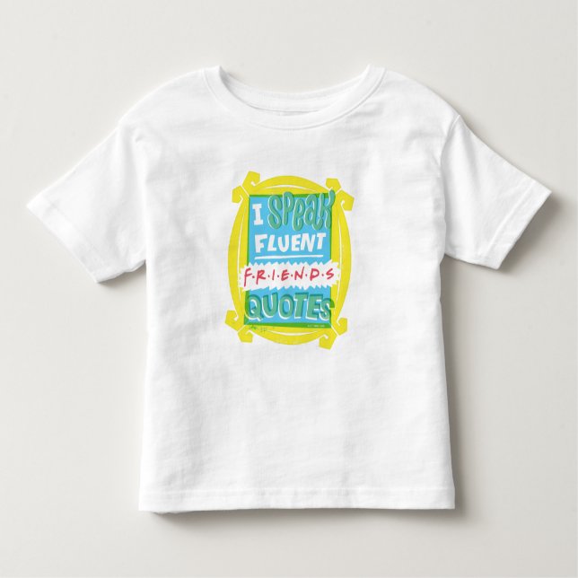 I Speak Fluent FRIENDS™ Quotes - Peephole Toddler T-Shirt (Front)
