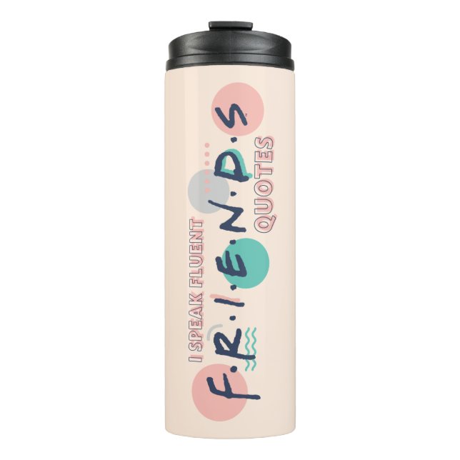 I Speak Fluent FRIENDS™ Quotes Thermal Tumbler (Front)