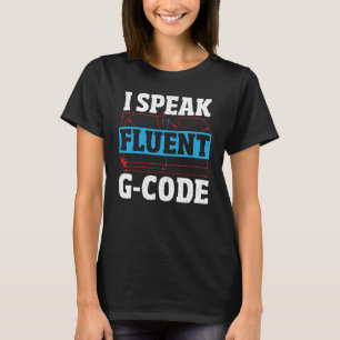 I Speak Fluent G Code CNC Machinist CNC Operator T-Shirt