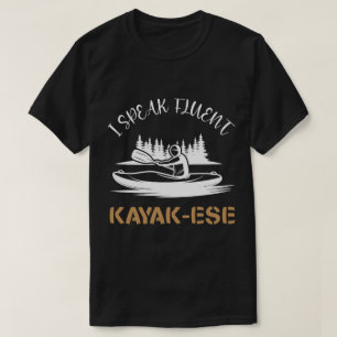 I Speak Fluent Kayak-ese Funny Kayaking Dad Quote T-Shirt