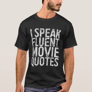 I Speak Fluent Movie Quotes Cinema Lover Gift TShi T-Shirt