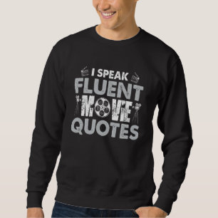 I Speak Fluent Movie Quotes Fun Sweatshirt