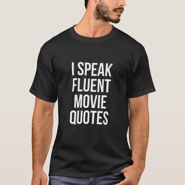 I Speak Fluent Movie Quotes Funny Film Sarcasm Hum T-Shirt (Front)