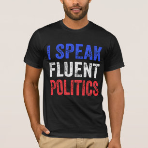 I Speak Fluent Politics Funny Political T-Shirt