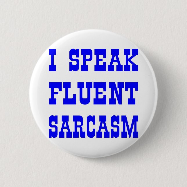 I Speak Fluent Sarcasm 6 Cm Round Badge (Front)