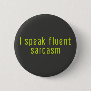 I speak fluent sarcasm. 6 cm round badge