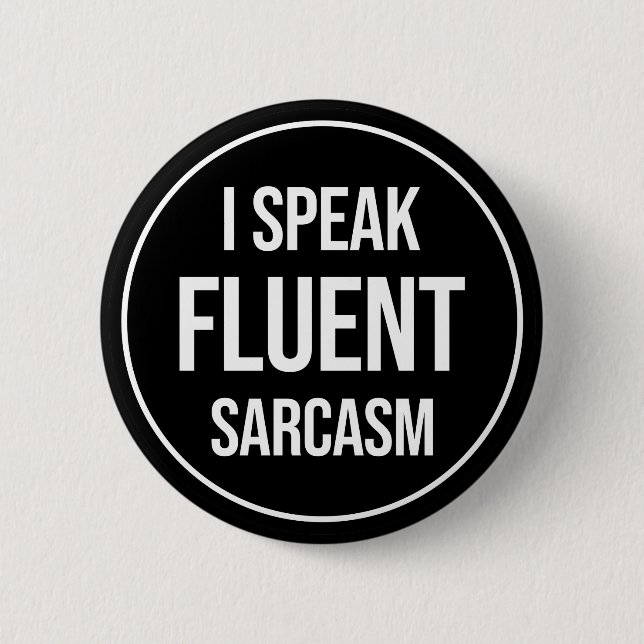 I Speak Fluent Sarcasm 6 Cm Round Badge (Front)