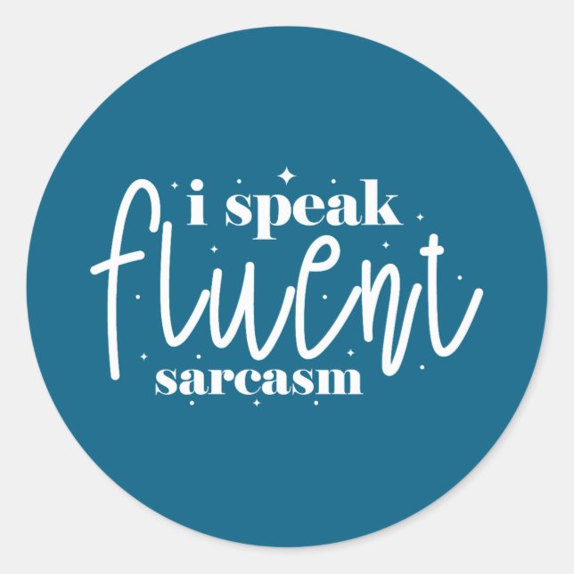 I speak fluent sarcasm  classic round sticker (Front)