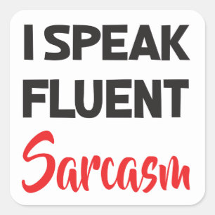 I Speak Fluent Sarcasm Funny Attitude Life Quote Square Sticker